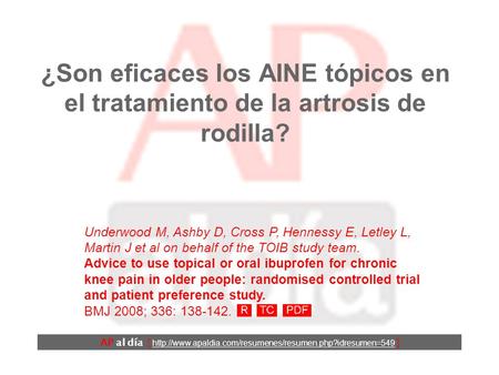 ¿Son eficaces los AINE tópicos en el tratamiento de la artrosis de rodilla? Underwood M, Ashby D, Cross P, Hennessy E, Letley L, Martin J et al on behalf.