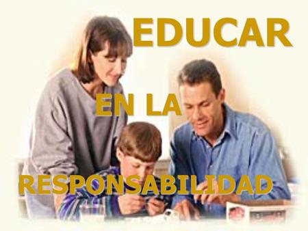 EDUCAR EN LA RESPONSABILIDAD.