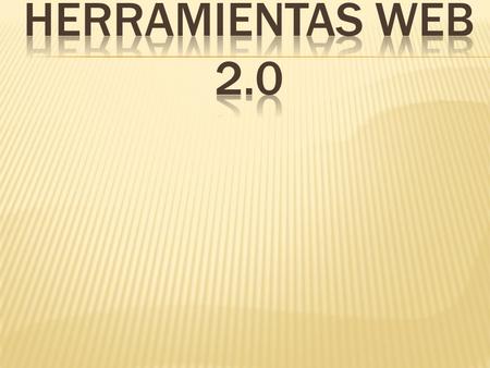 QUE ES LA WEB 2.0 WEB 2.0 Y EDUCACION TIPOS DE HERRAMIENTAS WEB 2.0 HERRAMIENTAS Y EJEMPLOS DE APLICACION DONDE BUSCAR APLICACIONES WEB 2.0 VENTAJAS DE.