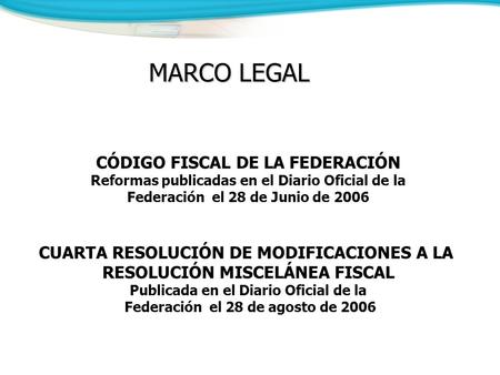 CÓDIGO FISCAL DE LA FEDERACIÓN Reformas publicadas en el Diario Oficial de la Federación el 28 de Junio de 2006 CUARTA RESOLUCIÓN DE MODIFICACIONES A LA.