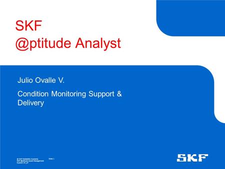 SKF @ptitude Analyst Julio Ovalle V. Condition Monitoring Support & Delivery.
