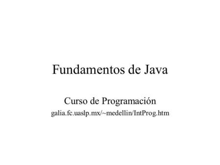 Curso de Programación galia.fc.uaslp.mx/~medellin/IntProg.htm