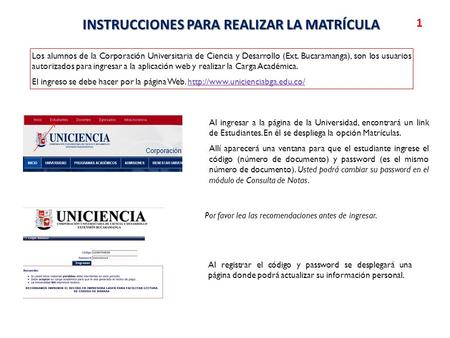 Los alumnos de la Corporación Universitaria de Ciencia y Desarrollo (Ext. Bucaramanga), son los usuarios autorizados para ingresar a la aplicación web.