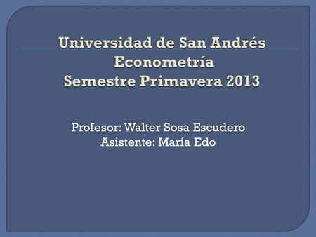 Universidad de San Andrés Econometría Semestre Primavera 2013