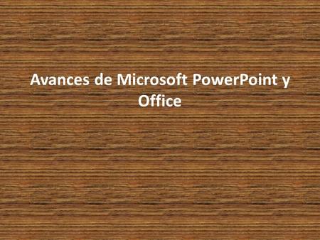 Avances de Microsoft PowerPoint y Office