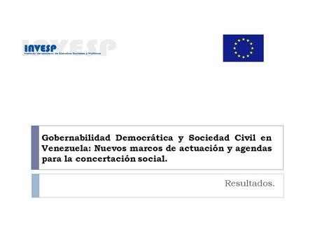 Gobernabilidad Democrática y Sociedad Civil en Venezuela: Nuevos marcos de actuación y agendas para la concertación social. Resultados.
