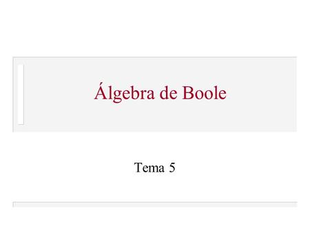 Álgebra de Boole Tema 5.
