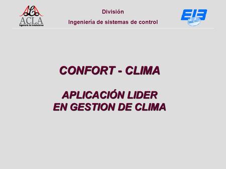 División Ingeniería de sistemas de control CONFORT - CLIMA APLICACIÓN LIDER EN GESTION DE CLIMA.