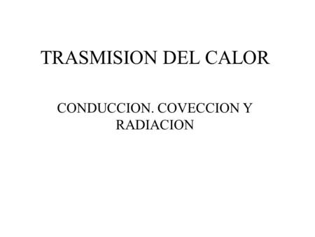 CONDUCCION. COVECCION Y RADIACION