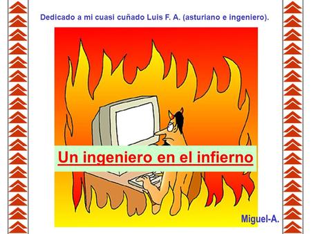 Un ingeniero en el infierno Miguel-A. Dedicado a mi cuasi cuñado Luis F. A. (asturiano e ingeniero).
