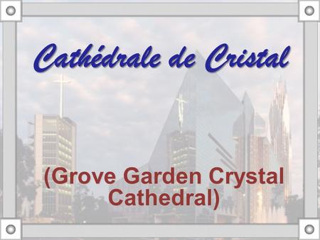 (Grove Garden Crystal Cathedral)