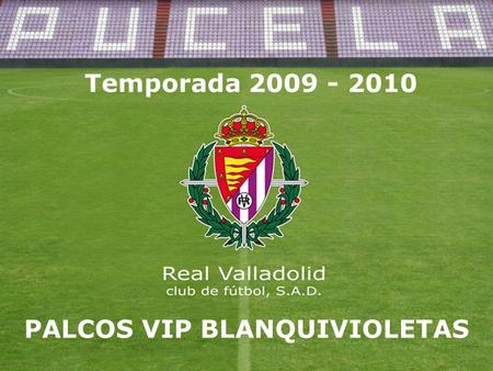 Temporada 2009 - 2010 PALCOS VIP BLANQUIVIOLETAS.