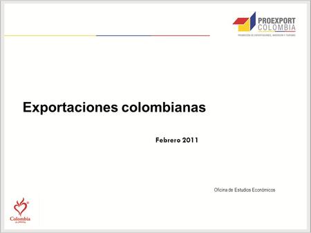 Oficina de Estudios Económicos Exportaciones colombianas Febrero 2011.