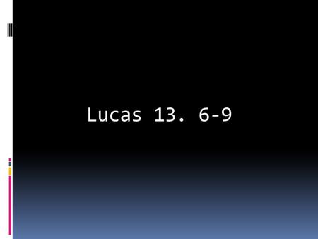 Lucas 13. 6-9.