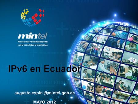 Augusto.espin @mintel.gob.ec IPv6 en Ecuador augusto.espin @mintel.gob.ec MAYO 2012.