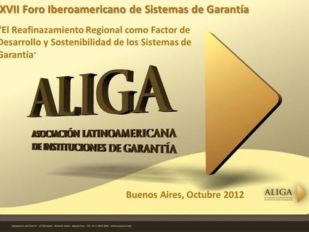 Buenos Aires, Octubre 2012 XVII Foro Iberoamericano de Sistemas de Garantía El Reafinazamiento Regional como Factor de Desarrollo y Sostenibilidad de los.