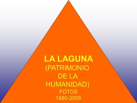LA LAGUNA (PATRIMONIO DE LA HUMANIDAD) FOTOS 1880-2005.