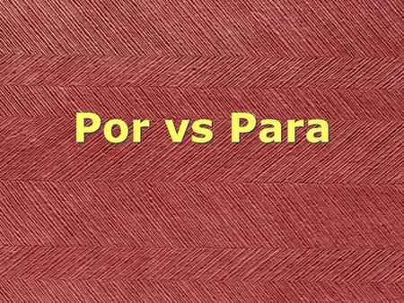 Por vs Para. Para for Para for destination (toward) for destination (toward)