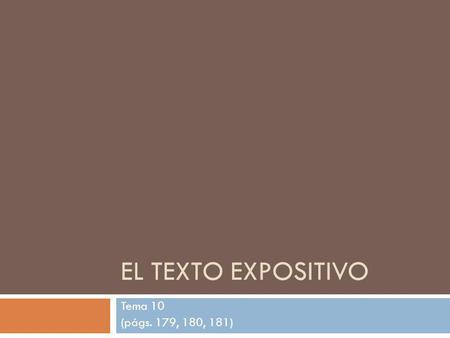 El texto expositivo Tema 10 (págs. 179, 180, 181).