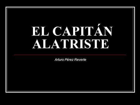 EL CAPITÁN ALATRISTE Arturo Pérez Reverte.