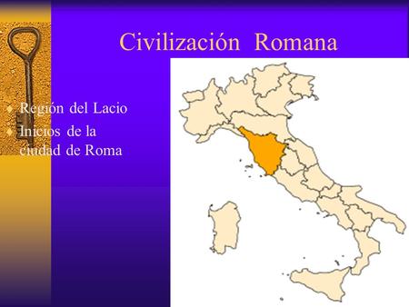 Civilización Romana Región del Lacio Inicios de la ciudad de Roma.
