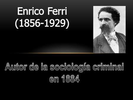 Autor de la sociología criminal en 1884
