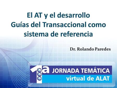El AT y el desarrollo Guías del Transaccional como sistema de referencia Dr. Rolando Paredes.