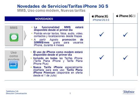 1 Telefónica S.A Dirección Comunicación MMS Novedades de Servicios/Tarifas iPhone 3G S MMS, Uso como módem, Nuevas tarifas iPhone OS 3.0 NOVEDADES La funcionalidad.