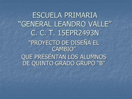 ESCUELA PRIMARIA “GENERAL LEANDRO VALLE” C. C. T. 15EPR2493N