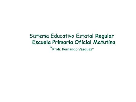 Escuela Primaria Oficial Matutina “Profr. Fernando Vázquez”