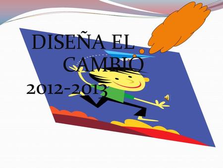 DISEÑA EL CAMBIO 2012-2013.
