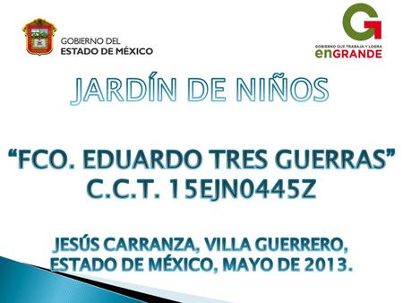 JARDÍN DE NIÑOS “FCO. EDUARDO TRES GUERRAS” C.C.T. 15EJN0445Z