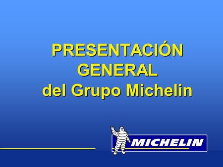 PRESENTACIÓN GENERAL del Grupo Michelin