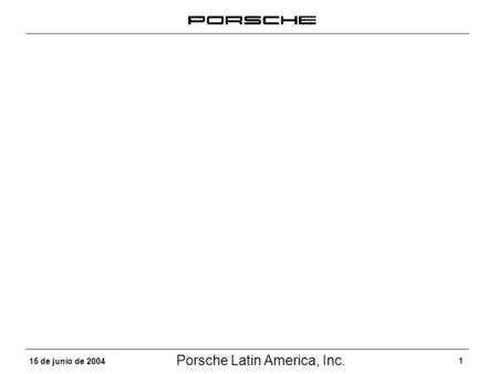 Porsche Latin America, Inc. 1 15 de junio de 2004.
