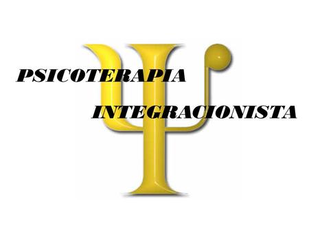 PSICOTERAPIA INTEGRACIONISTA.