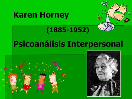 Karen Horney (1885-1952) Psicoanálisis Interpersonal.