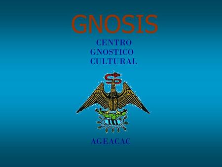 GNOSIS CENTRO GNOSTICO CULTURAL AGEACAC.