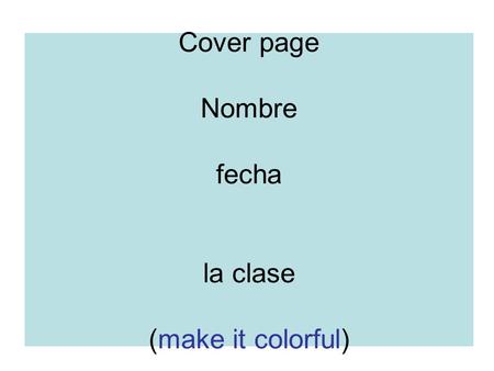 Cover page Nombre fecha la clase (make it colorful)