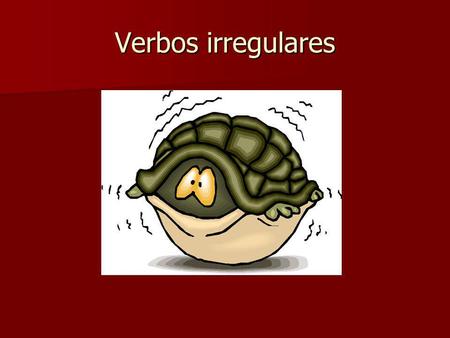 Verbos irregulares. Vowel-alternating verbs, also known as stem- changing verbs, have two stems; one is the common infinitive stem (the one that serves.