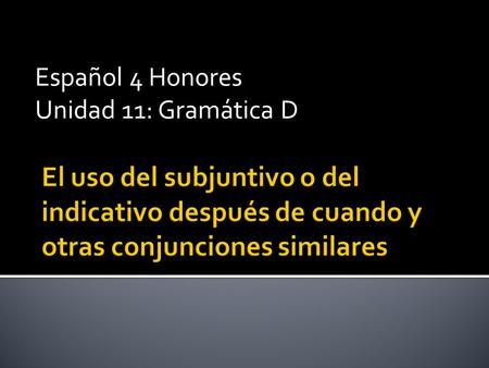 Español 4 Honores Unidad 11: Gramática D