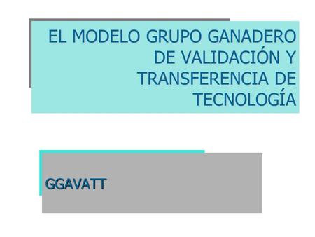 EL MODELO GRUPO GANADERO DE VALIDACIÓN Y TRANSFERENCIA DE TECNOLOGÍA