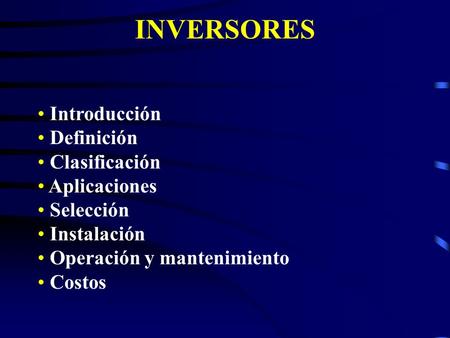 INVERSORES Introducción Definición Clasificación Aplicaciones