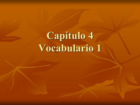 Capítulo 4 Vocabulario 1.