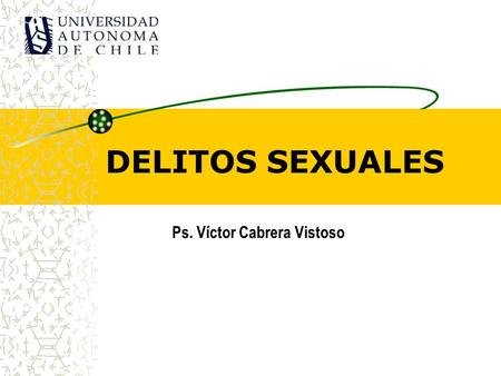 DELITOS SEXUALES Ps. Víctor Cabrera Vistoso.