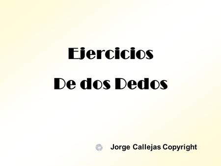 Ejercicios De dos Dedos Jorge Callejas Copyright.