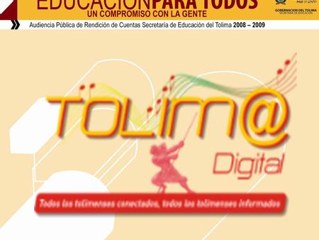 CONVENIO No 1038 18 de Septiembre de 2009 Proyecto Tolima Digital No. 00339 de 2009 VALOR: $1.200.000.000, El Departamento aporta $500.000.000. COOPERANTES: