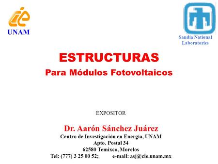 ESTRUCTURAS Para Módulos Fotovoltaicos Dr. Aarón Sánchez Juárez UNAM