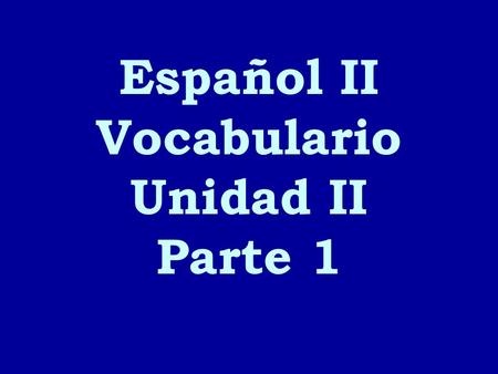 Español II Vocabulario Unidad II Parte 1. beber bailar.