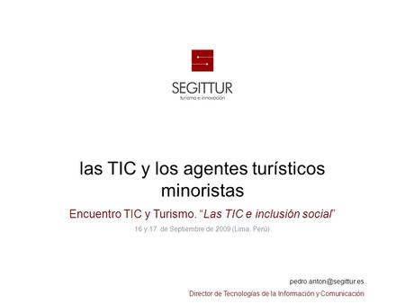 Sociedad Estatal para la Gestión de la Innovación y las Tecnologías Turísticas, S.A. 1 | las TIC y los agentes turísticos minoristas Encuentro TIC y Turismo.