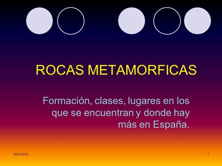 ROCAS METAMORFICAS Formación, clases, lugares en los que se encuentran y donde hay más en España. 24/03/2017.